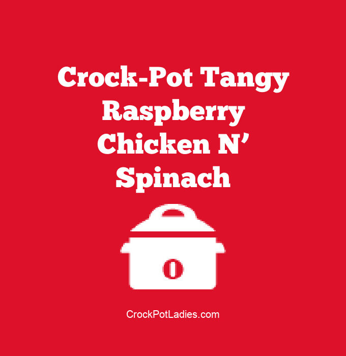 Crock-Pot Tangy Raspberry Chicken N' Spinach