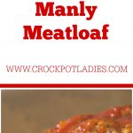 Crock-Pot Manly Meatloaf