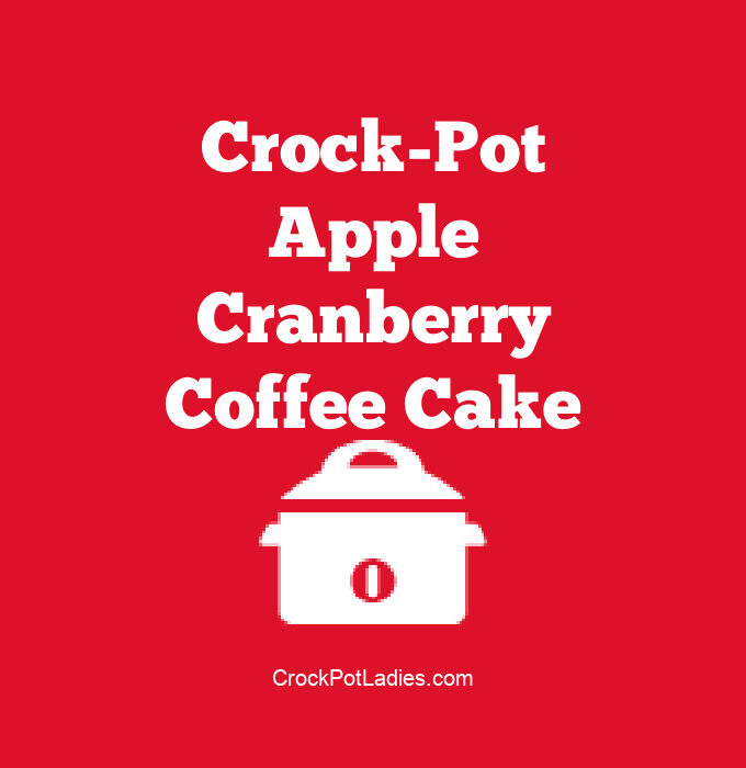 Crock-Pot Apple Cranberry Coffee Cake