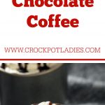 Crock-Pot Chocolate Coffee
