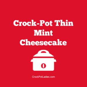 Crock-Pot Thin Mint Cheesecake