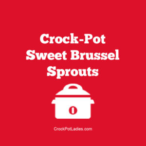 Crock-Pot Sweet Brussel Sprouts