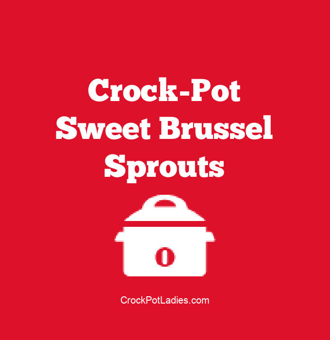 Crock-Pot Sweet Brussel Sprouts