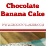 Crock-Pot Chocolate Banana Cake