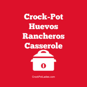 Crock-Pot Huevos Rancheros Casserole