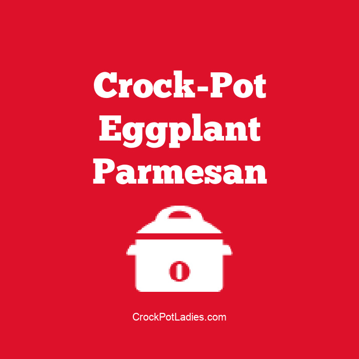 Crock-Pot Eggplant Parmesan