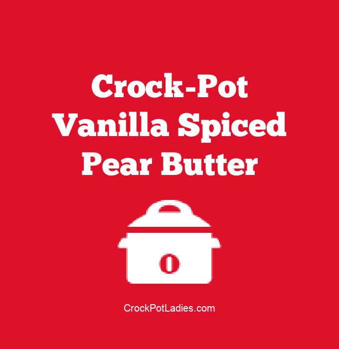 Crock-Pot Vanilla Spiced Pear Butter