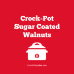 Crock-Pot Sugar Coated Walnuts