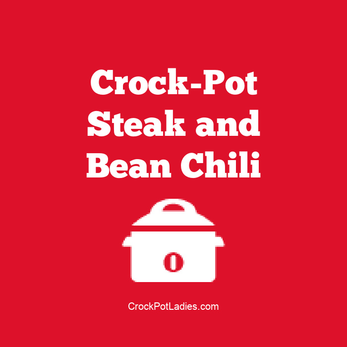 Crock-Pot Steak and Bean Chili