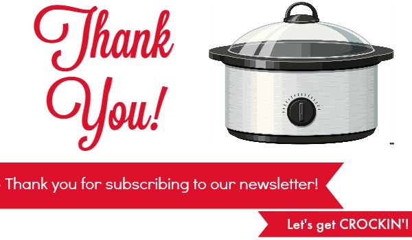 Thank You! Thank you for subscribing to the Crock-Pot Ladies email newsletter!
