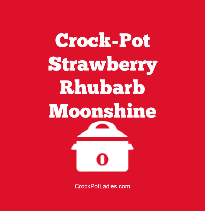 Crock-Pot Strawberry Rhubarb Moonshine