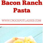 Crock-Pot Cheesy Bacon Ranch Pasta