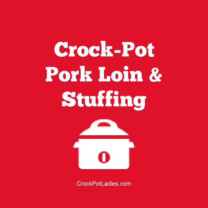 Crock-Pot Pork Loin & Stuffing