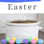 30 Easter Recipes For The Crock-Pot