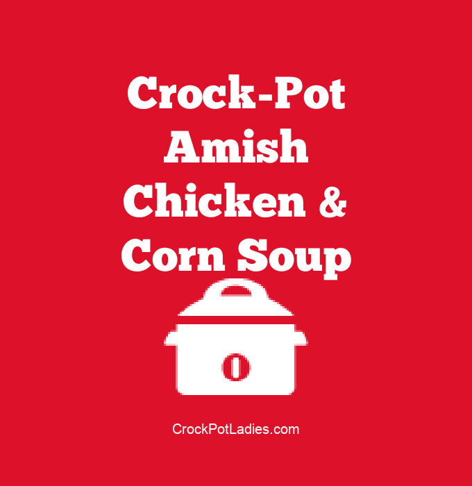 Crock-Pot Amish Chicken & Corn Soup