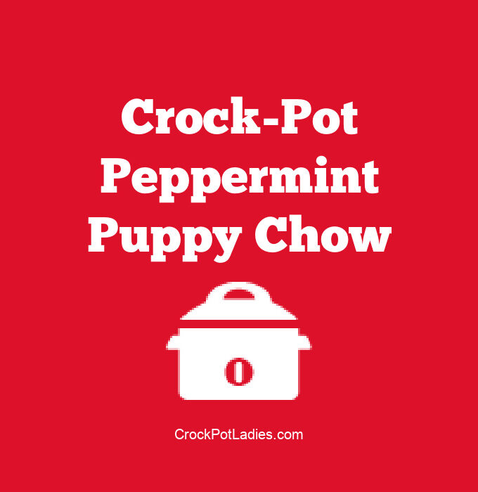 Crock-Pot Peppermint Puppy Chow