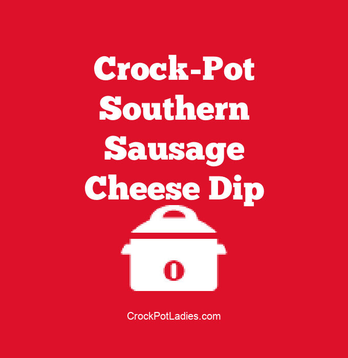 Crock-Pot Southern Sausage Cheese Dip