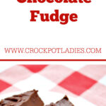 Crock-Pot Chocolate Fudge