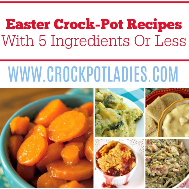 25+ Easter Crock-Pot Recipes With 5 Ingredients Or Less